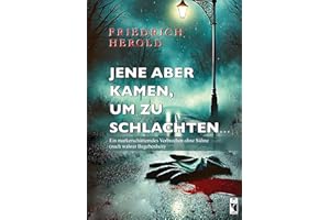Jene aber kamen, um zu schlachten...: Ein markerschütterndes Verbrechen ohne Sühne (nach wahrer Begebenheit) (Frieling - Kriminalliteratur)