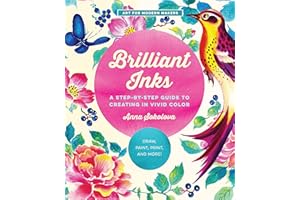 Brilliant Inks: A Step-by-Step Guide to Creating in Vivid Color - Draw, Paint, Print, and More! (7) (Art for Modern Makers, Band 7)