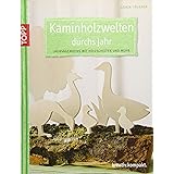 Kaminholzwelten durchs Jahr: Laubsägemotive mit Holzscheiten und mehr (kreativ.kompakt.)