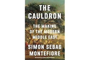 The Cauldron: The Making of the Modern Middle East