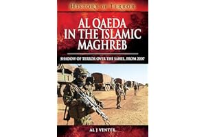 Al Qaeda in the Islamic Maghreb: Shadow of Terror over The Sahel, from 2007 (A History of Terror)