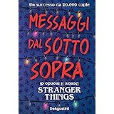 Messaggi dal sotto sopra. Dentro il mondo di Stranger Things. Nuova ediz.