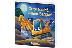 Gute Nacht, kleiner Bagger!: Gute-Nacht-Geschichte zum besseren Einschlafen für Kinder ab 2 Jahre (Loewe von Anfang an)
