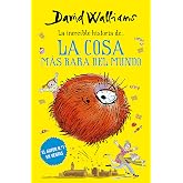 La incre&iacute;ble historia de... - La cosa m&aacute;s rara del mundo (Colecci&oacute;n David Walliams)