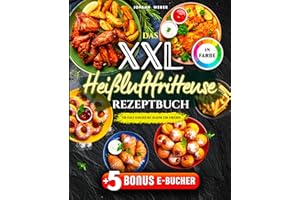 Das XXL Heißluftfritteuse Rezeptbuch für Faule Genießer: Mit Bildern zum Anbeißen – komplett in Farbe, alltagstauglich & mit Extra-Knusper