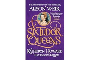 Six Tudor Queens: Katheryn Howard, The Tainted Queen: Six Tudor Queens 5