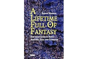 A lifetime full of Fantasy: Das phantastische Kino: Aufstieg, Fall und Comeback