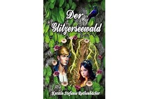 Der Glitzerseewald: Ein märchenhaftes Abenteuer über den Glauben an das Gute, das die Finsternis besiegen kann.