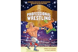 The Comic Book Story of Professional Wrestling: A Hardcore, High-Flying, No-Holds-Barred History of the One True Sport