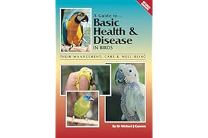 Guide to Basic Health & Disease in Birds: Their Management, Care & Well Being