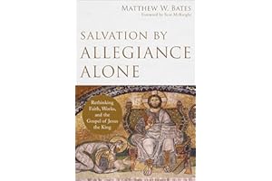 Salvation by Allegiance Alone: Rethinking Faith, Works, and the Gospel of Jesus the King