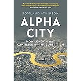 Alpha City: How London Was Captured by the Super-Rich