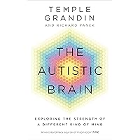 The Autistic Brain: understanding the autistic brain by one of the most accomplished and well-known adults with autism in the