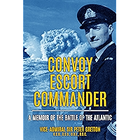 Convoy Escort Commander: A Memoir of the Battle of the Atlantic (Submarine Warfare in World War Two)