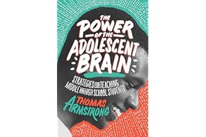 The Power of the Adolescent Brain: Strategies for Teaching Middle and High School Students