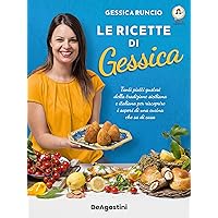 Le ricette di Gessica: Tanti piatti gustosi della tradizione siciliana e italiana per riscoprire i sapori di una cucina che s