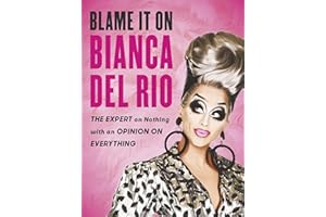Blame it on Bianca Del Rio: The Expert on Nothing with an Opinion on Everything