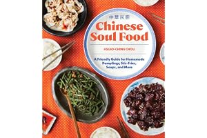 Chinese Soul Food: A Friendly Guide for Homemade Dumplings, Stir-Fries, Soups, and More