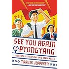 See You Again in Pyongyang: A Journey into Kim Jong Un's North Korea (English Edition)