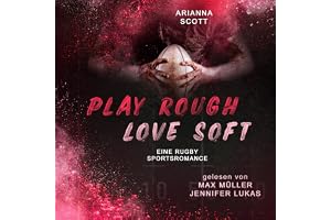 Play Rough, Love Soft (German Edition): From Scrums to Souls