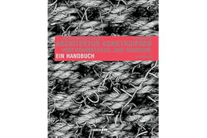 Architektur konstruieren: Vom Rohmaterial zum Bauwerk. Ein Handbuch