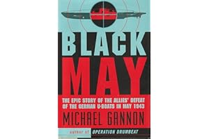 Black May: The Epic Story of the Allies' Defeat of the German U-Boats in May 1943