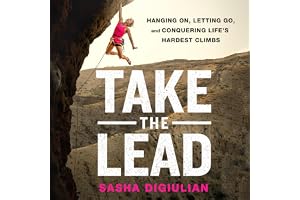 Take the Lead: Hanging On, Letting Go, and Conquering Life's Hardest Climbs