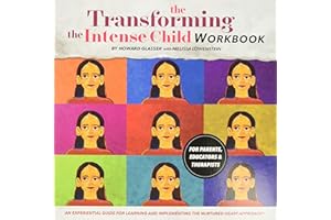Transforming the Intense Child: An Experiential Guide for Parents, Educators and Therapists for Learning and Implementing the Nurtured Heart Approach