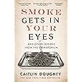 Smoke Gets in Your Eyes: And Other Lessons from the Crematorium