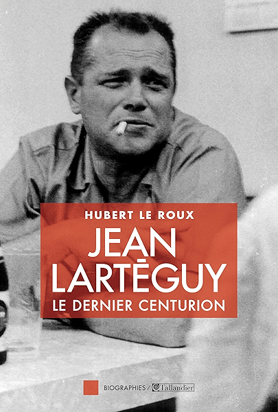 Jean Larteguy Le Dernier Centurion Biographies Ebook Roux Hubert Le Chancel Jacques Amazon Fr