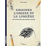 Dessiner l'ombre et la lumière: Une méthode simple pour apprendre à dessiner