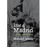 Irse a Madrid : y otras columnas