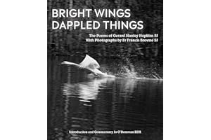 Bright Wings, Dappled Things: Poems of Gerard Manley Hopkins SJ & Photographs by Fr Browne SJ