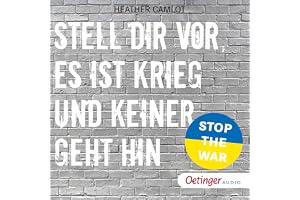 Stell dir vor, es ist Krieg und keiner geht hin: 15 wahre Geschichten gegen Krieg, Gewalt und Machtmissbrauch