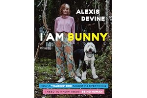 I Am Bunny: How a "Talking" Dog Taught Me Everything I Need to Know About Being Human