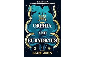 Orphia and Eurydicius: A beautiful compelling story of love and creativity to inspire readers of Jennifer Saint, Madeline Miller and Natalie Haynes