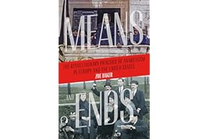 Means and Ends: The Revolutionary Practice of Anarchism in Europe and the United States