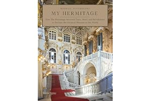 My Hermitage: How the Hermitage Survived Tsars, Wars, and Revolutions to Become the Greatest Museum in the World