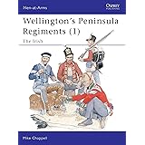 Wellington's Peninsula Regiments (1): The Irish: v. 1 (Men-at-Arms)