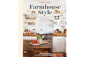 Country Living Farmhouse Style: Warm and Welcoming Rustic Homes
