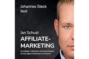 Affiliate Marketing: Grundlagen, Methoden und Expertentipps für das eigene Einkommen im Internet
