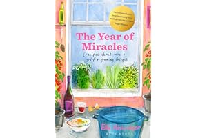 The Year of Miracles: Recipes About Love + Grief + Growing Things