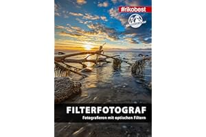 Filterfotograf - Fotografieren mit optischen Filtern - CPL Polfilter, ND Filter & Grauverlaufsfilter in der Fotografie einsetzen/Taschenbuch - Riko Best