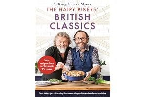 The Hairy Bikers' British Classics: Over 100 recipes celebrating timeless cooking and the nation's favourite dishes