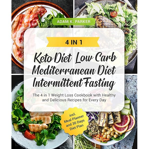 Keto Diet Low Carb Mediterranean Diet Intermittent Fasting The 4 In 1 Weight Loss Cookbook With Healthy And Delicious Recipes For Every Day Incl And 30 Days Diet