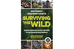 Gray Bearded Green Beret’s Guide to Surviving the Wild: Essential Bushcraft and First Aid Skills for Surviving the Great Outdoors (Wilderness Survival)