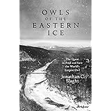 Owls of the Eastern Ice: The Quest to Find and Save the World’s Largest Owl