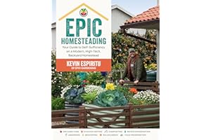 Epic Homesteading: Your Guide to Self-Sufficiency on a Modern, High-Tech, Backyard Homestead
