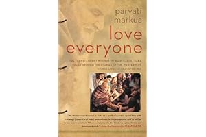 Love Everyone: The Transcendent Wisdom of Neem Karoli Baba Told Through the Stories of the Westerners Whose Lives He Transformed