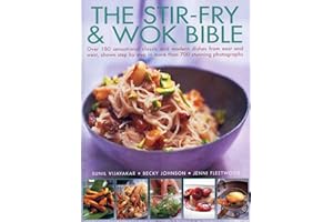 The Stir-fry & Wok Bible: Over 180 Sensational Classic and Modern Dishes from East and West, Shown Step-by-step in More Than 700 Stunning Photographs